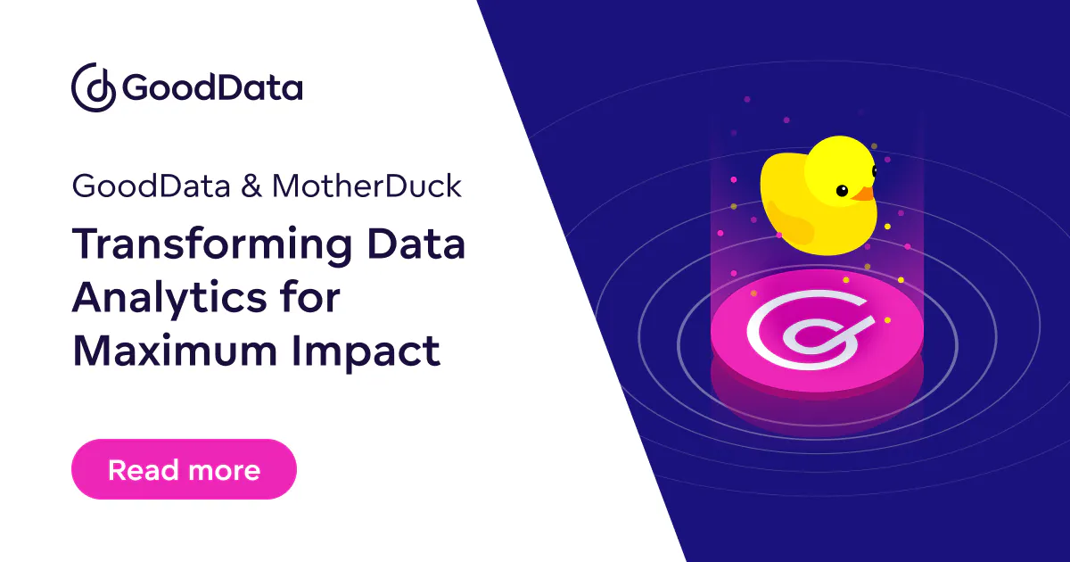 GoodData and MotherDuck: Transforming Data Analytics for Maximum Impact ...